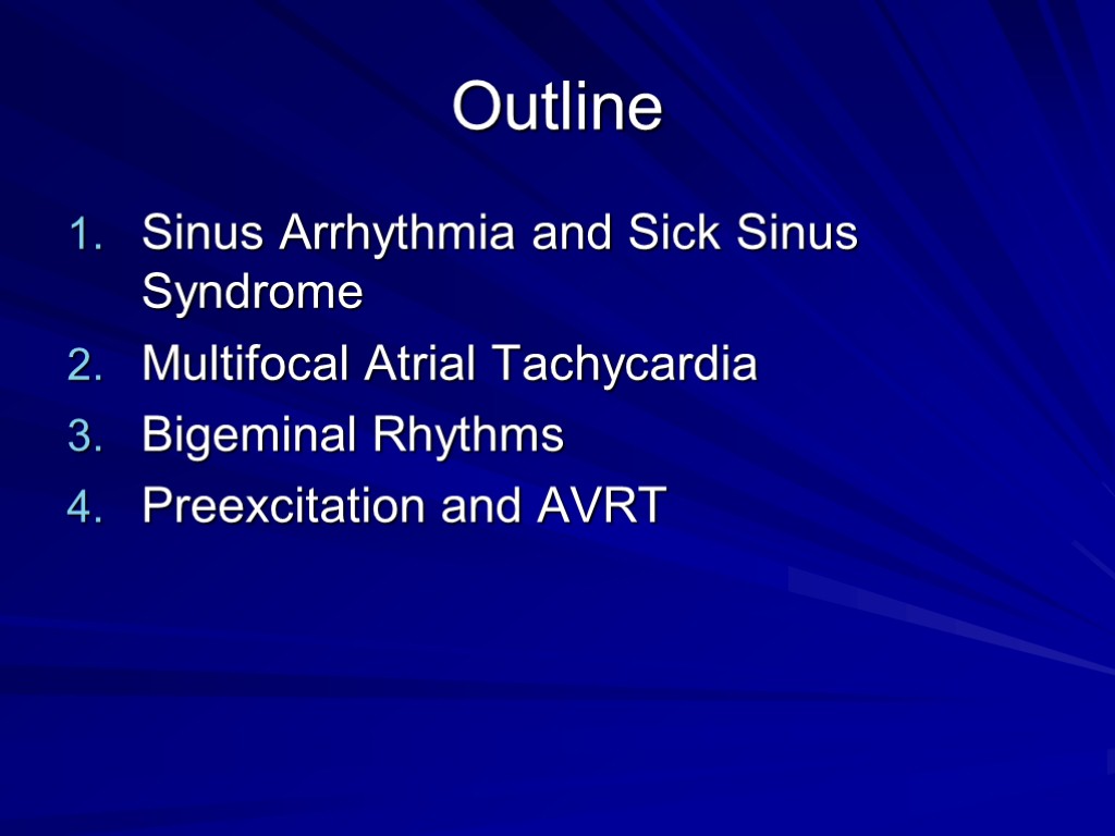 Outline Sinus Arrhythmia and Sick Sinus Syndrome Multifocal Atrial Tachycardia Bigeminal Rhythms Preexcitation and